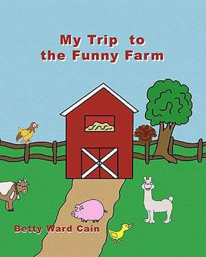 My Trip to the Funny Farm de Betty Ward Cain