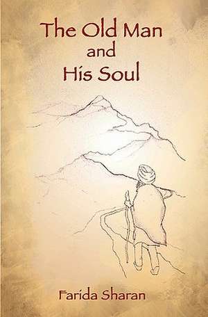 The Old Man and His Soul de Farida Sharan