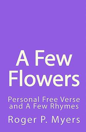 A Few Flowers de Roger P. Myers