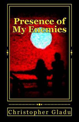 Presence of My Enemies de Christopher Gladu