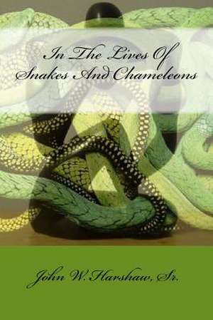 In the Lives of Snakes and Chameleons de John W. Harshaw Sr