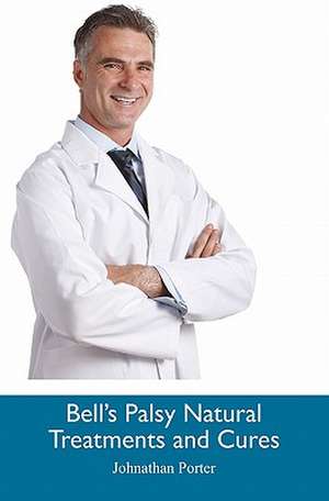 Bell's Palsy Natural Treatments and Cures de Johnathan Porter