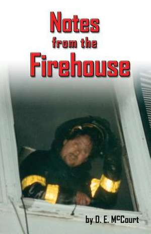 Notes from the Firehouse de D. E. McCourt