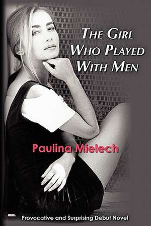 The Girl Who Played with Men de Paulina Mielech