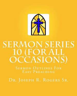 Sermon Series 10 (for All Occasions...) de Rogers, Joseph R., Sr.