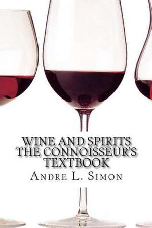 Wine and Spirits the Connoisseur's Textbook de Simon, Andre L.