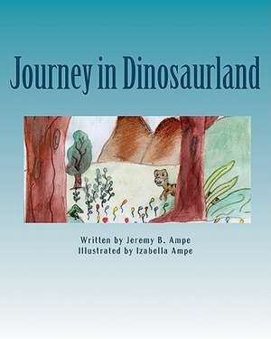 Journey in Dinosaurland de Jeremy B. Ampe