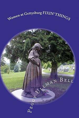 Women at Gettysburg Fixin' Things de Peggy Ullman Bell