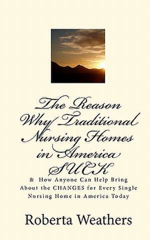 The Reason Why Traditional Nursing Homes in America Suck de Roberta Weathers