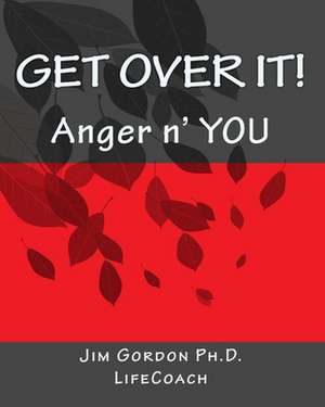 Get Over It! de Jim Gordon Ph. D.