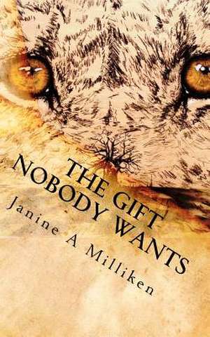 The Gift Nobody Wants de Janine A. Milliken