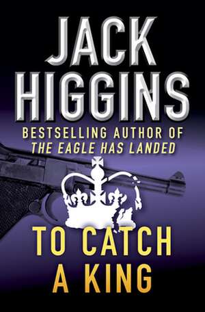 To Catch a King de Jack Higgins