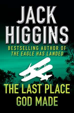 The Last Place God Made de Jack Higgins