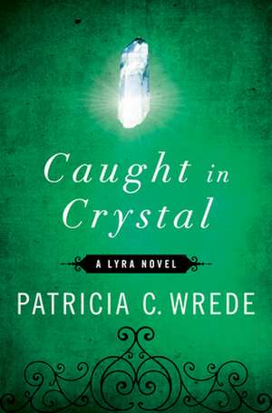 Caught in Crystal: And Other Stories de Patricia C. Wrede