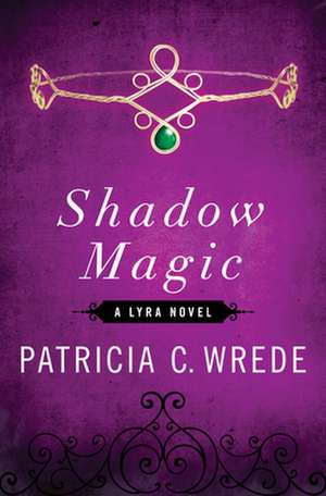 Shadow Magic: A Lyra Novel de Patricia C. Wrede