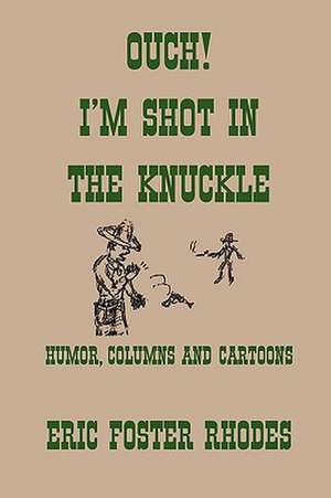 Ouch! I'm Shot In The Knuckle de Eric Foster Rhodes