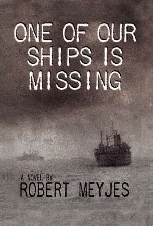 One of Our Ships Is Missing de Robert Meyjes