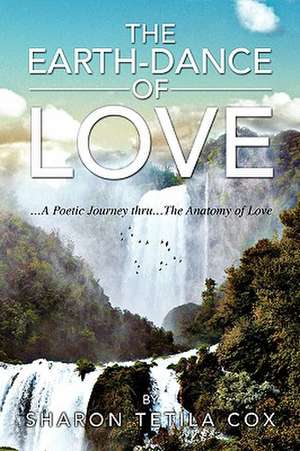 The Earth-Dance of Love de Sharon Tetila Cox