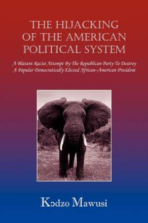 The Hijacking of the American Political System de Kodzo Mawusi