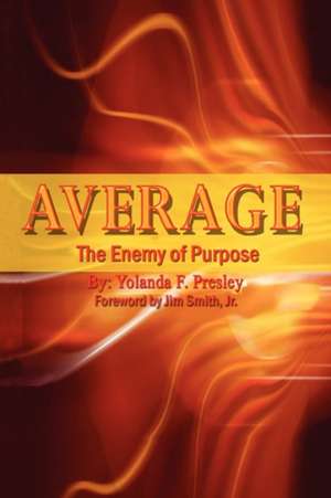 Average the Enemy of Purpose de Yolanda F. Presley