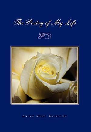 The Poetry of My Life de Anita Anne Williams