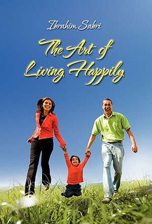 The Art of Living Happily de Ibrahim Sabri