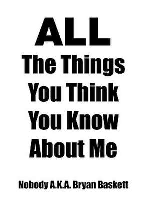 Baskett, N: All the Things You Think You Know about Me