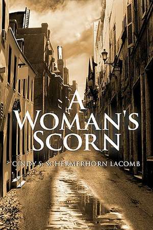 A Woman's Scorn de Cindy S. Schermerhorn Lacomb