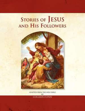 Stories of Jesus and His Followers de Colleen Flynn