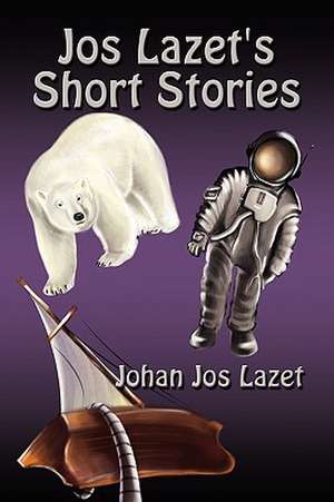 Jos Lazet's Short Stories de Johan Jos Lazet