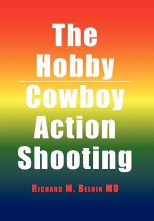 The Hobby/Cowboy Action Shooting de Richard M. MD Beloin