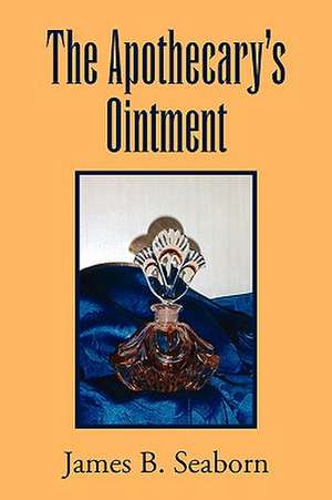 The Apothecary's Ointment de James B. Seaborn