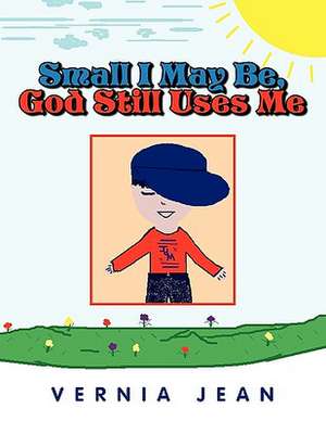 Small I May Be, God Still Uses Me de Vernia Jean