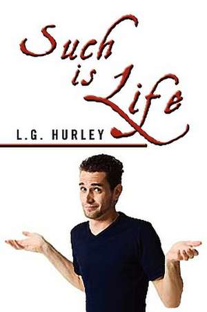 Such Is Life de L. G. Hurley