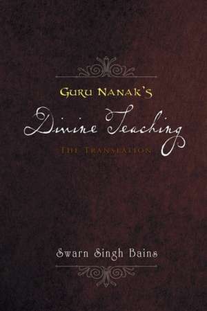 Guru Nanak's Divine Teaching de Swarn Singh Bains