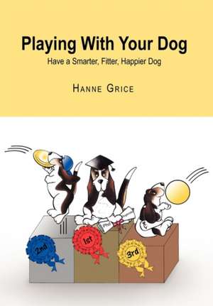 Playing with Your Dog de Hanne Grice