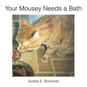 Your Mousey Needs a Bath de Audrey E. Simonson