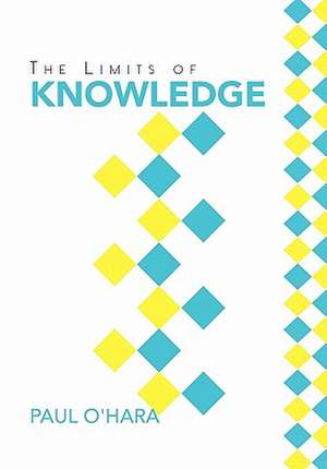 The Limits of Knowledge de Paul O'Hara