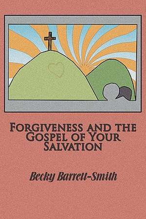 Forgiveness and the Gospel of His Salvation de Becky Barrett-Smith