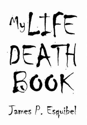 My Life Death Book de P. Esquibel James P. Esquibel