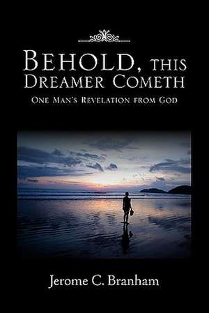 Behold, This Dreamer Cometh de Jerome C. Branham