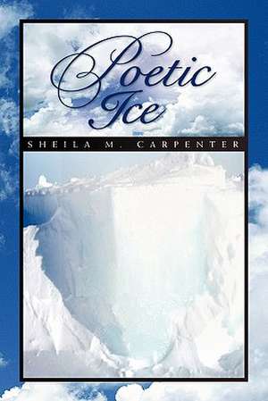 Poetic Ice de Sheila Carpenter