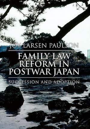 Family Law Reform in Postwar Japan de Joy Larsen Paulson