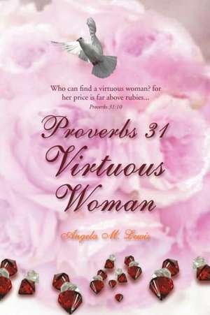 Proverbs 31 Virtuous Woman de Angela M. Lewis