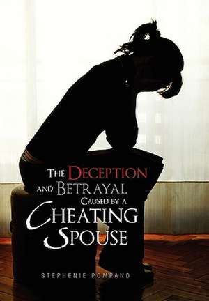 The Deception and Betrayal Caused by a Cheating Spouse de Stephenie Pompano