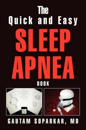 The Quick and Easy Sleep Apnea Book de Gautam MD Soparkar