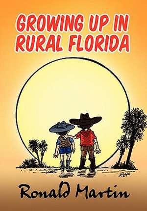 Growing Up in Rural Florida de Ronald Martin