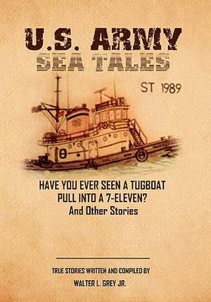 U.S. Army Sea Tales de Walter L. Jr. Grey