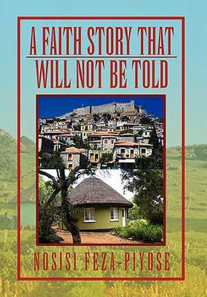 A Faith Story That Will Not Be Told de Nosisi Feza-Piyose