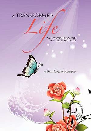 A Transformed Life de Rev. Gloria Johnson